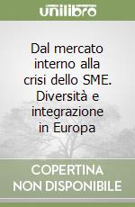 Dal mercato interno alla crisi dello SME. Diversità e integrazione in Europa libro