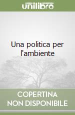 Una politica per l'ambiente libro