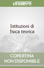 Istituzioni di fisica teorica