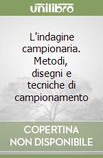 L'indagine campionaria. Metodi, disegni e tecniche di campionamento libro