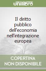 Il diritto pubblico dell'economia nell'integrazione europea