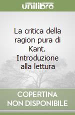 La critica della ragion pura di Kant. Introduzione alla lettura libro