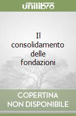 Il consolidamento delle fondazioni libro