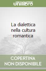 La dialettica nella cultura romantica libro