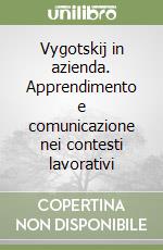 Vygotskij in azienda. Apprendimento e comunicazione nei contesti lavorativi libro