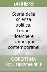 Storia della scienza politica. Teorie, ricerche e paradigmi contemporanei libro