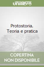 Protostoria. Teoria e pratica
