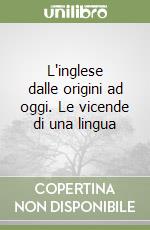 L'inglese dalle origini ad oggi. Le vicende di una lingua libro