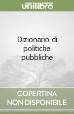 Dizionario di politiche pubbliche libro