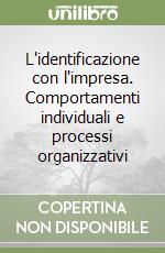 L'identificazione con l'impresa. Comportamenti individuali e processi organizzativi libro