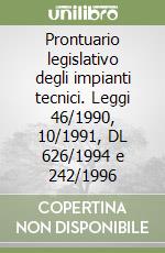 Prontuario legislativo degli impianti tecnici. Leggi 46/1990, 10/1991, DL 626/1994 e 242/1996 libro