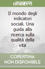 Il mondo degli indicatori sociali. Una guida alla ricerca sulla qualità della vita libro