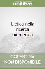 L'etica nella ricerca biomedica