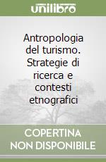 Antropologia del turismo. Strategie di ricerca e contesti etnografici libro