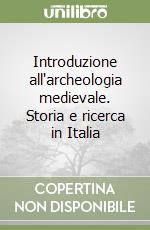 Introduzione all'archeologia medievale. Storia e ricerca in Italia libro