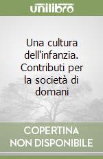 Una cultura dell'infanzia. Contributi per la società di domani libro