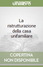 La ristrutturazione della casa unifamiliare