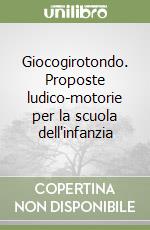 Giocogirotondo. Proposte ludico-motorie per la scuola dell'infanzia libro