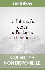 La fotografia aerea nell'indagine archeologica libro