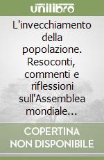 L'invecchiamento della popolazione. Resoconti, commenti e riflessioni sull'Assemblea mondiale sull'invecchiamento (Vienna, 1982) libro