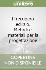 Il recupero edilizio. Metodi e materiali per la progettazione