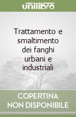 Trattamento e smaltimento dei fanghi urbani e industriali libro