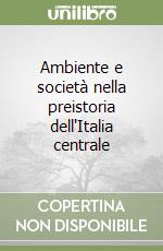 Ambiente e società nella preistoria dell'Italia centrale libro