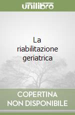 La riabilitazione geriatrica libro