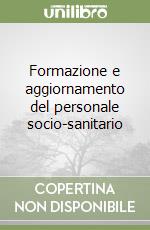 Formazione e aggiornamento del personale socio-sanitario libro