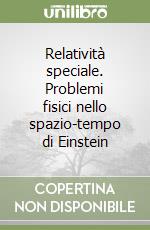 Relatività speciale. Problemi fisici nello spazio-tempo di Einstein