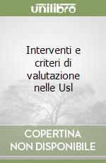 Interventi e criteri di valutazione nelle Usl libro