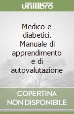 Medico e diabetici. Manuale di apprendimento e di autovalutazione libro