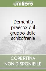 Dementia praecox o il gruppo delle schizofrenie libro