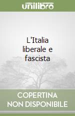 L'Italia liberale e fascista libro