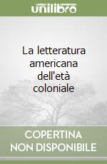 La letteratura americana dell'età coloniale