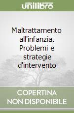 Maltrattamento all'infanzia. Problemi e strategie d'intervento libro