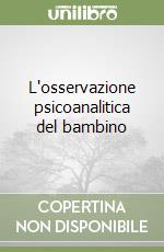 L'osservazione psicoanalitica del bambino libro