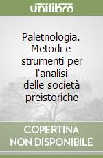 Paletnologia. Metodi e strumenti per l'analisi delle società preistoriche