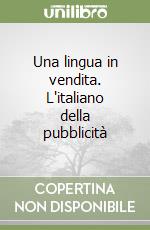 Una lingua in vendita. L'italiano della pubblicità