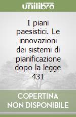 I piani paesistici. Le innovazioni dei sistemi di pianificazione dopo la legge 431 libro