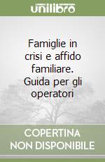 Famiglie in crisi e affido familiare. Guida per gli operatori libro