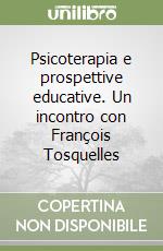 Psicoterapia e prospettive educative. Un incontro con François Tosquelles libro