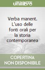 Verba manent. L'uso delle fonti orali per la storia contemporanea libro