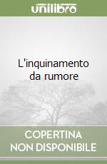 L'inquinamento da rumore