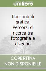 Racconti di grafica. Percorsi di ricerca tra fotografia e disegno libro