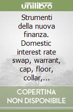 Strumenti della nuova finanza. Domestic interest rate swap, warrant, cap, floor, collar, commercial paper, opzioni, prestiti convertibili