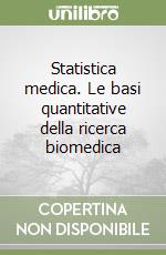 Statistica medica. Le basi quantitative della ricerca biomedica