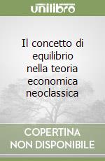 Il concetto di equilibrio nella teoria economica neoclassica