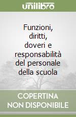 Funzioni, diritti, doveri e responsabilità del personale della scuola libro