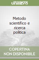 Metodo scientifico e ricerca politica libro